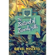 The Bastard of Beverly Hills: A Memoir -- Rafael Moscatel