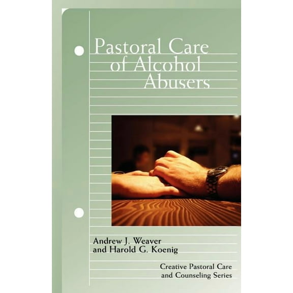 Creative Pastoral Care and Counseling Pastoral Care of Alcohol Abusers, (Paperback)