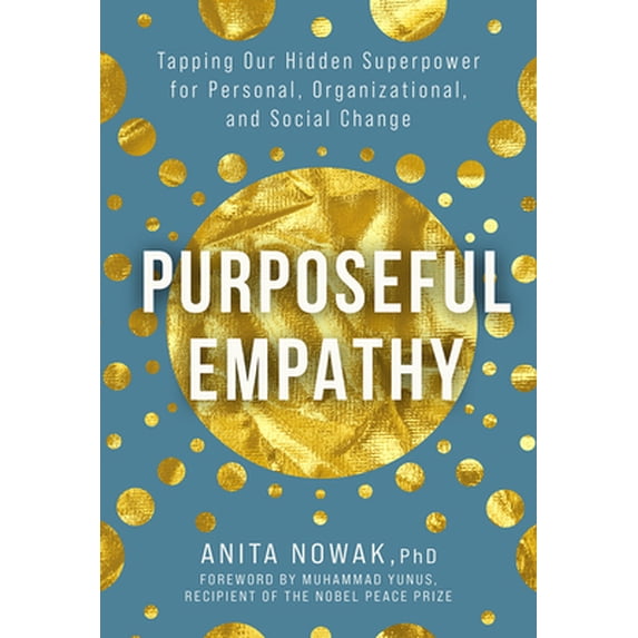 Pre-Owned Purposeful Empathy: Tapping Our Hidden Superpower for Personal, Organizational, and Social Change (Hardcover) 1506485057 9781506485058