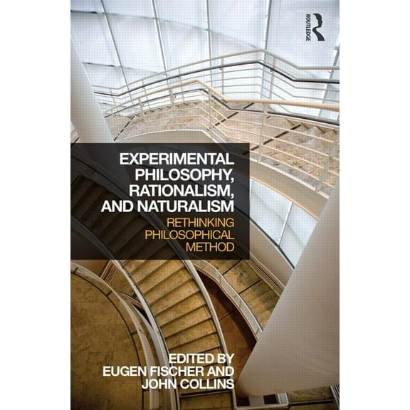 Experimental Philosophy, Rationalism, and Naturalism: Rethinking Philosophical Method, (Paperback)