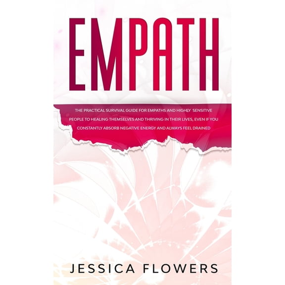 Empath The Practical Survival Guide for Empaths and Highly Sensitive People to Healing Themselves and Thriving In Their , (Paperback)
