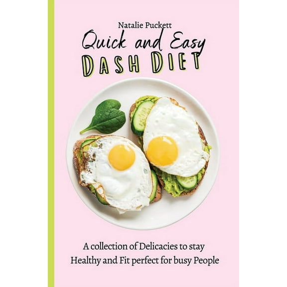 Quick and Easy Dash Diet: A collection of Delicacies to stay Healthy and Fit perfect for busy People, (Paperback)