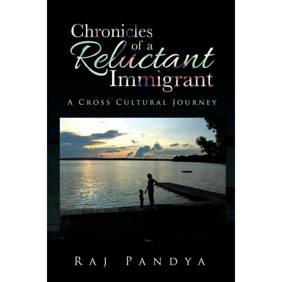 Chronicles of a Reluctant Immigrant : A Cross Cultural Journey (Paperback)