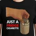 thumbnail image 3 of Just A Fridge Cigarette T-Shirt – Quirky Humor Theme – Casual Wear for Adults, 3 of 6