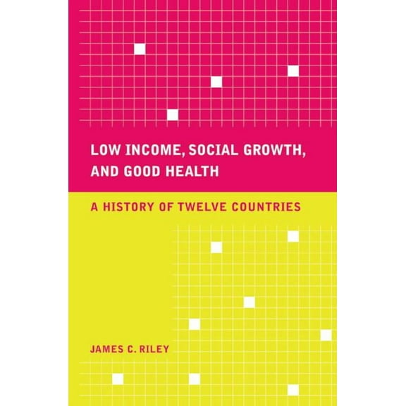 California/Milbank Books on Health and the Public: Low Income, Social Growth, and Good Health : A History of Twelve Countries (Series #17) (Edition 1) (Hardcover)