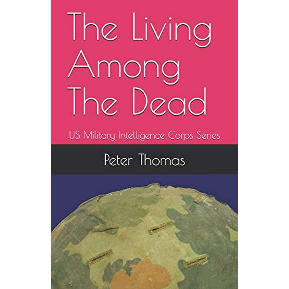 The Living Among The Dead: US Military Intelligence Corps Series, Pre-Owned Paperback 1702790207 9781702790208 Peter Thomas