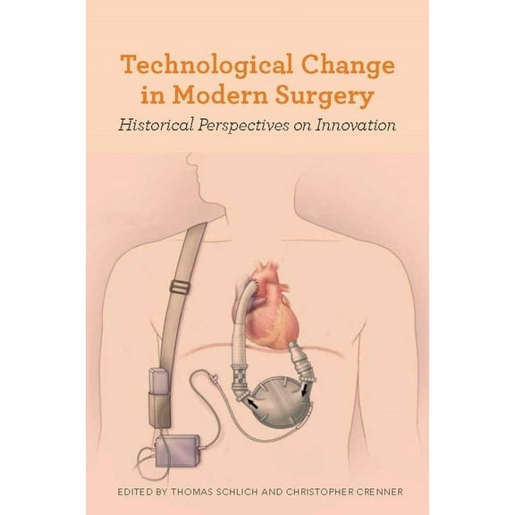 Rochester Studies in Medical History Technological Change in Modern Surgery: Historical Perspectives on Innovation, Book 39, (Hardcover)