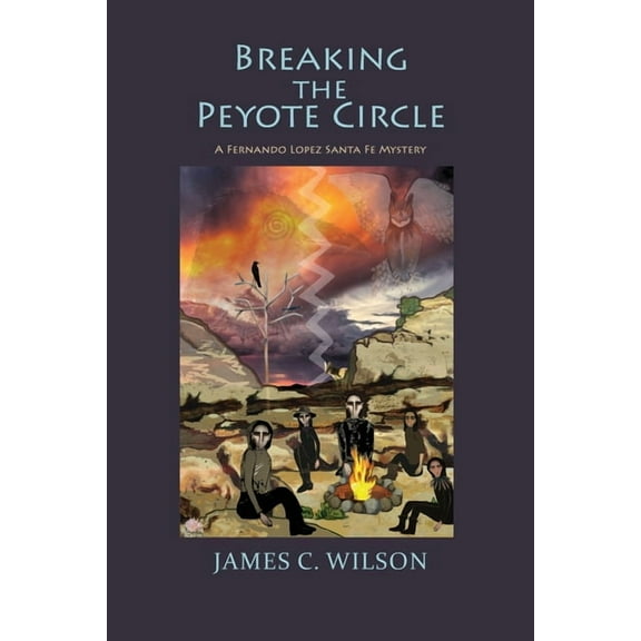 Breaking the Peyote Circle: A Fernando Lopez Santa Fe Mystery (Softcover), (Paperback)