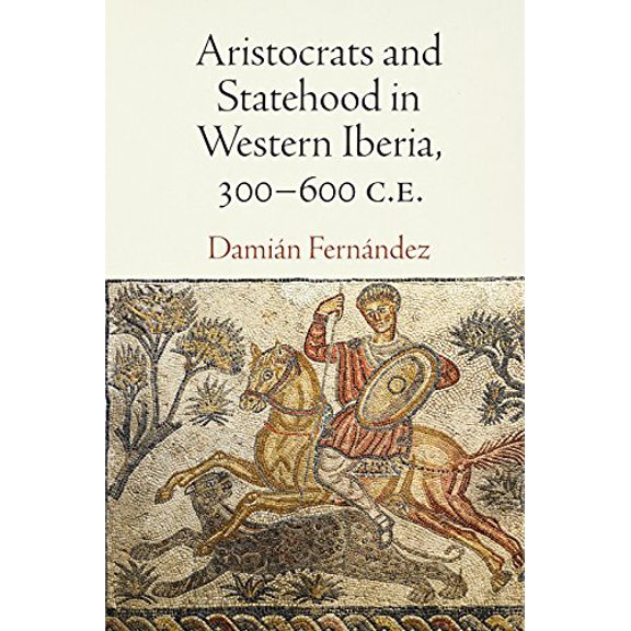 Pre-Owned Aristocrats and Statehood in Western Iberia, 300-600 C.E. (Empire and After) Paperback