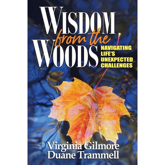 Wisdom from the Woods: Navigating Life's Unexpected Challenges, (Paperback)