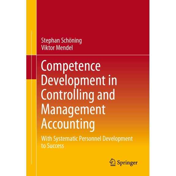 Competence Development in Controlling and Management Accounting: With Systematic Personnel Development to Success, (Paperback)