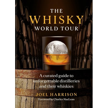 The Whisky World Tour: A Curated Guide to Unforgettable Distilleries and Their Whiskies (Hardcover)