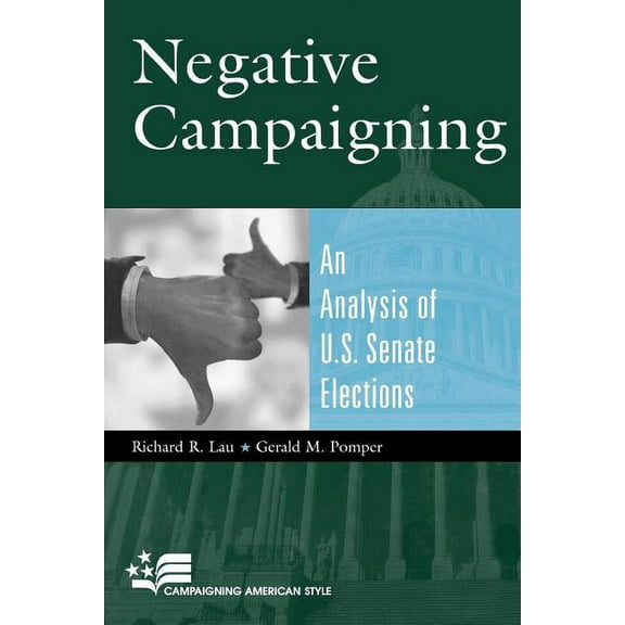 Campaigning American Style Negative Campaigning: An Analysis of U.S. Senate Elections, (Paperback)