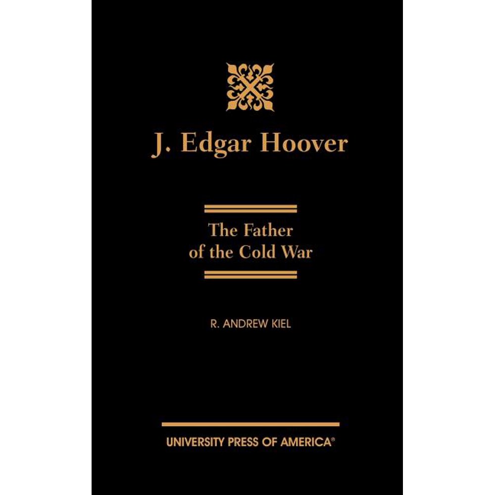 J. Edgar Hoover The Father of the Cold War (Hardcover)