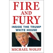Fire and Fury: Inside the Trump White House by Michael Wolff, 9781250158062, Hardcover