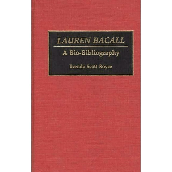 Bio-Bibliographies in the Performing Art Lauren Bacall: A Bio-Bibliography, Book 0030, (Hardcover)