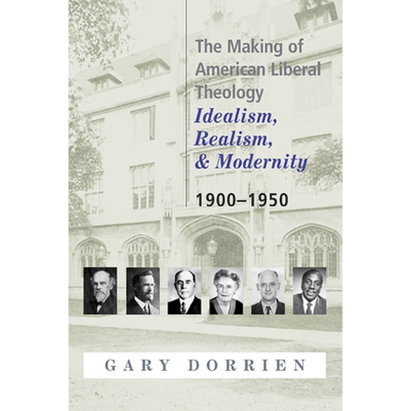 Pre-Owned The Making of American Liberal Theology: Idealism, Realism, and Modernity 1900-1950 (Paperback) 0664223559 9780664223557