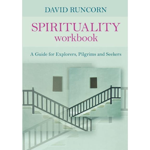 Spirituality Workbook: A Guide for Explorers, Pilgrims and Seekers, (Paperback)