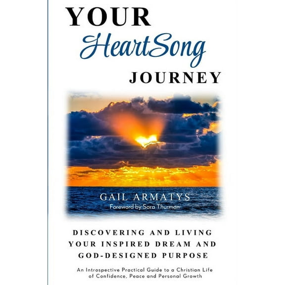 Your HeartSong Journey: Discovering and Living Your Inspired Dream and God-Designed Purpose, (Paperback)