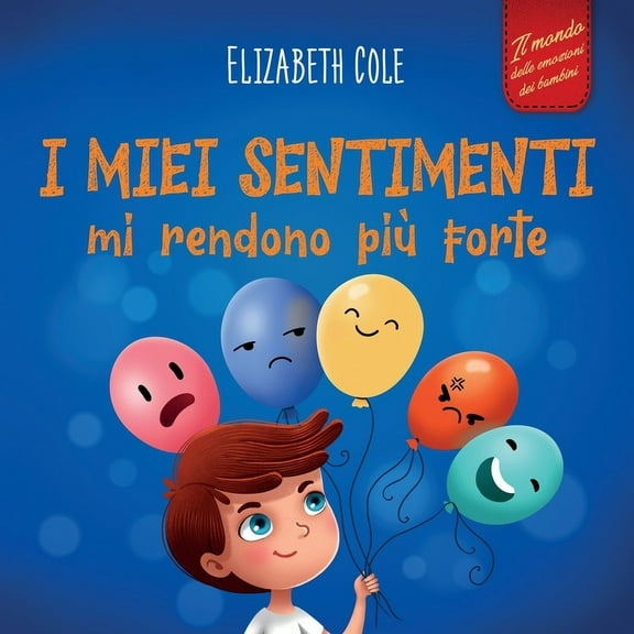 World of Kids Emotions I miei sentimenti mi rendono piÃ¹ forte: Libro delle emozioni per bambini (dai 3 agli 8 anni) che insegna come gestire le, (Paperback)
