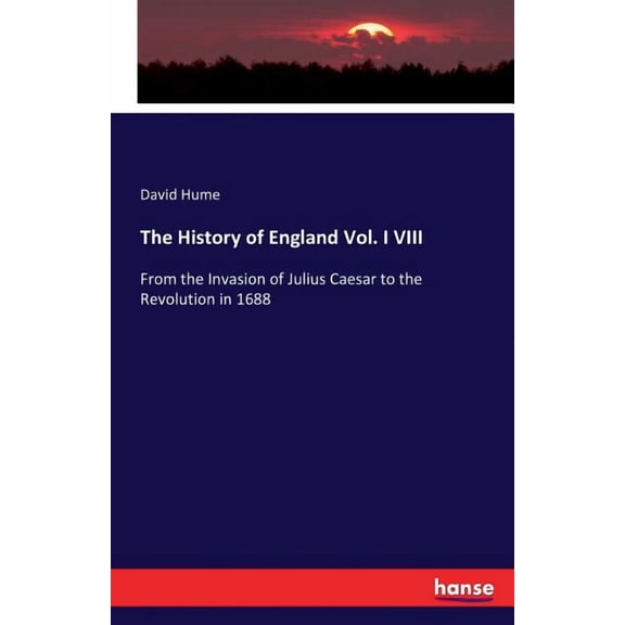 The History of England Vol. I VIII : From the Invasion of Julius Caesar to the Revolution in 1688 (Paperback)
