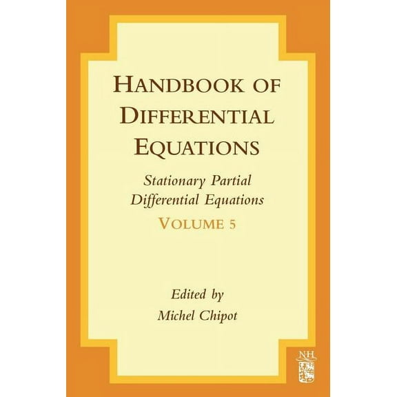 Handbook of Differential Equations: Stat Handbook of Differential Equations: Stationary Partial Differential Equations: Volume 5, Book 5, (Hardcover)
