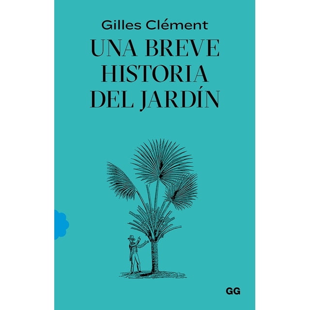 UNA BREVE HISTORIA DEL JARDÍN EDITORIAL GUSTAVO GILI GILLES CLEMENT