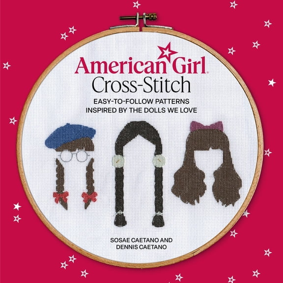American Girl Cross-Stitch: Easy-To-Follow Patterns Inspired by the Dolls We Love, (Paperback)