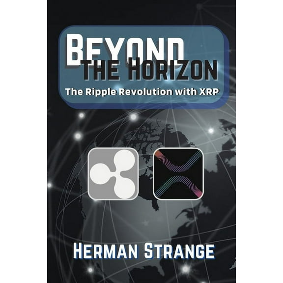 Blockchain and Cryptocurrency Exposed Beyond the Horizon-The Ripple Revolution with XRP: Transforming the Financial Landscape, Book 9, (Paperback)