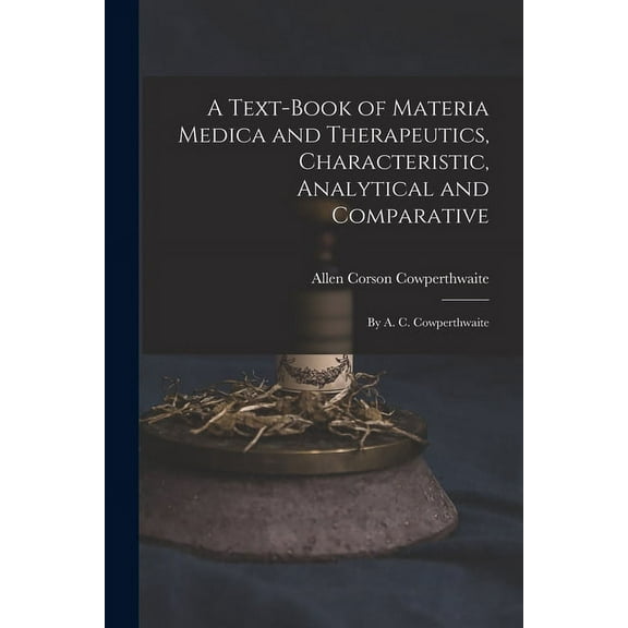 A Text-Book of Materia Medica and Therapeutics, Characteristic, Analytical and Comparative (Paperback)