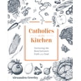 thumbnail image 1 of Pre-Owned Catholics in the Kitchen: Nurturing the Bond Between Faith and Food, (Hardcover), 1 of 2