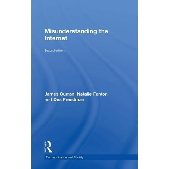 Communication and Society Misunderstanding the Internet, (Hardcover)