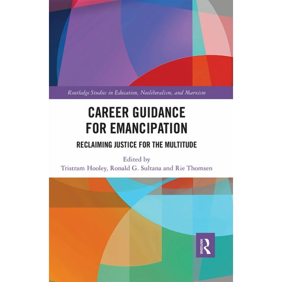 Routledge Studies in Education, Neoliber Career Guidance for Emancipation: Reclaiming Justice for the Multitude, (Paperback)