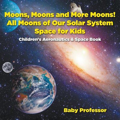 Pre-Owned Moons, Moons and More Moons! All Moons of our Solar System - Space for Kids - Children's Aeronautics & Space Book (Paperback)