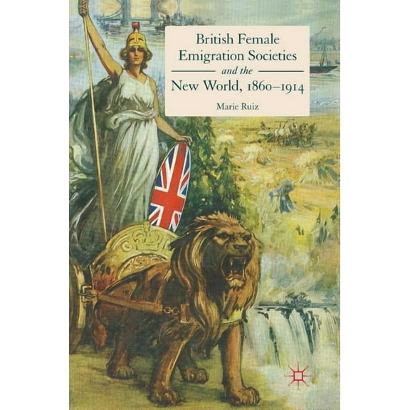 British Female Emigration Societies and the New World, 1860-1914, (Hardcover)