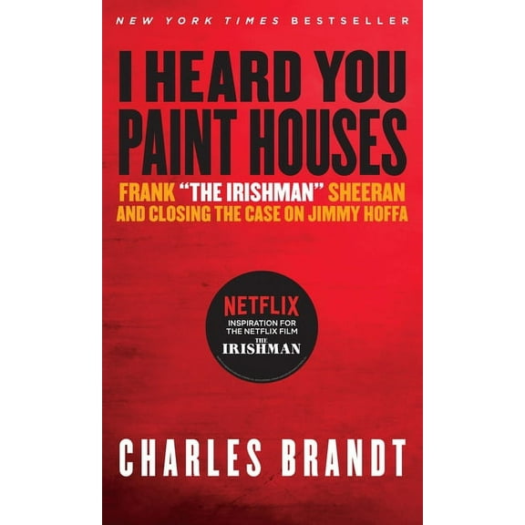 I Heard You Paint Houses: Frank the Irishman Sheeran and Closing the Case on Jimmy Hoffa