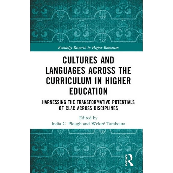 Routledge Research in Higher Education Cultures and Languages Across the Curriculum in Higher Education: Harnessing the Transformative Potentials of CLAC Acros, (Hardcover)