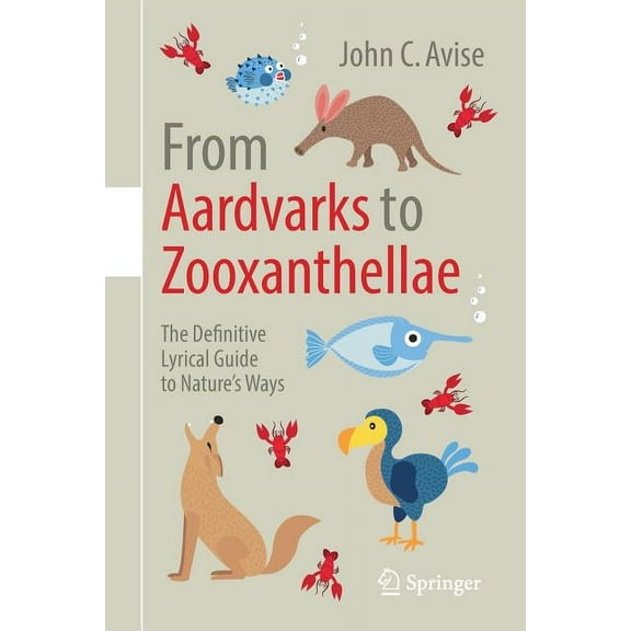 From Aardvarks to Zooxanthellae: The Definitive Lyrical Guide to Nature's Ways, (Paperback)