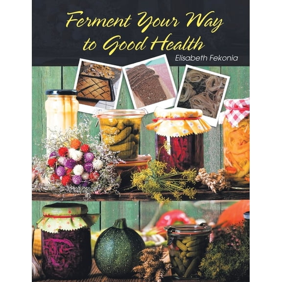 Ferment Your Way to Good Health, (Paperback)