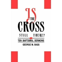 Is the Cross Still There?: Ten Baptismal Sermons, (Paperback)
