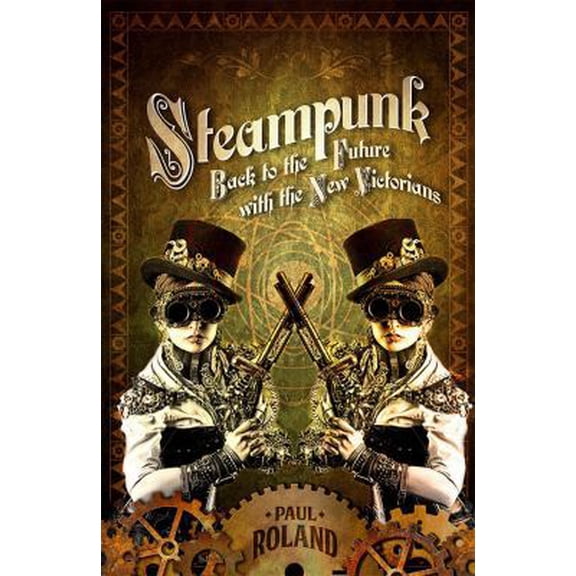Pre-Owned Steampunk: Back to the Future with the New Victorians (Paperback) 1843442493 9781843442493
