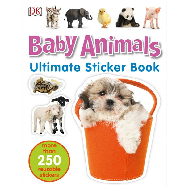 Ultimate Sticker Book Baby Animals More Than 250 Reusable Stickers Walmart Com Walmart Com