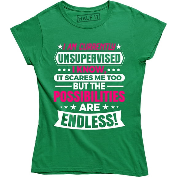 I Am Currently Unsupervised I know It Scares Me Too But The Funny T-Shirt