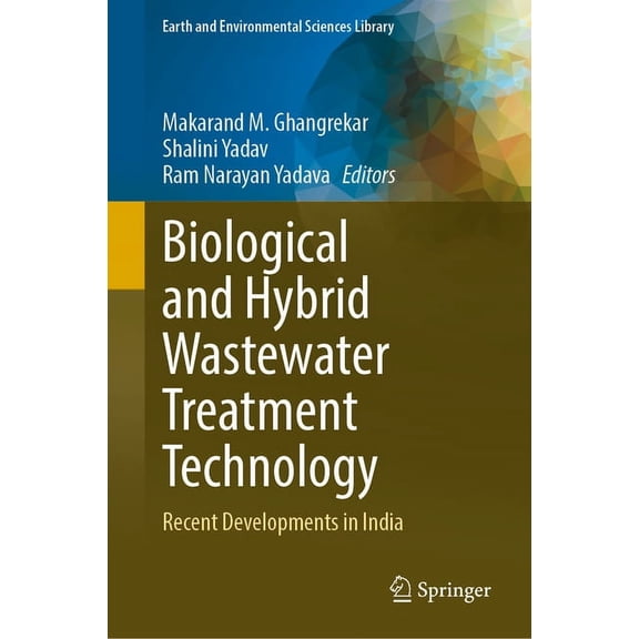 Earth and Environmental Sciences Library Biological and Hybrid Wastewater Treatment Technology: Recent Developments in India, (Hardcover)
