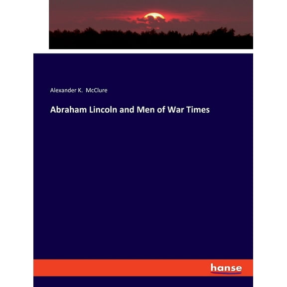 Abraham Lincoln and Men of War Times, (Paperback)