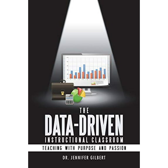 Pre-Owned The Data-Driven Instructional Classroom: Teaching with Purpose and Passion (Paperback) 1532024649 9781532024641
