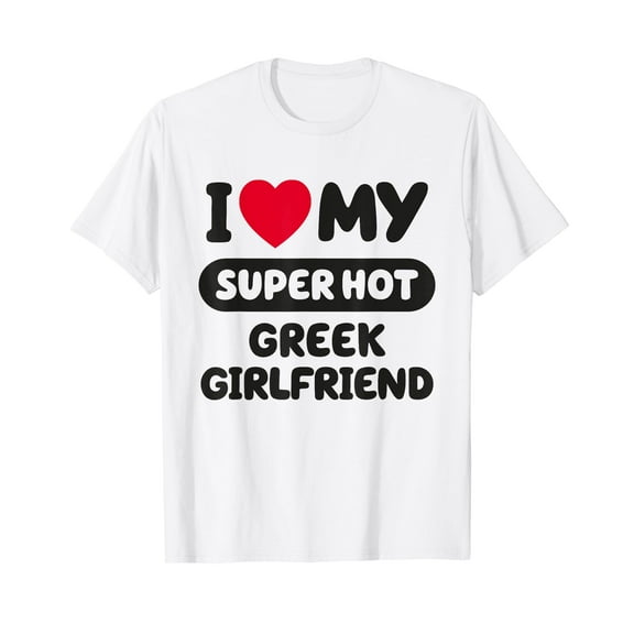 I love my Hot Greek Girlfriend Cute Matching Couple T-Shirt