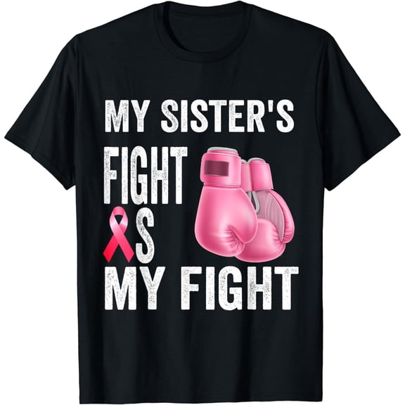 My Sister's Fight Is My Fight Breast Cancer Awareness T-Shirt