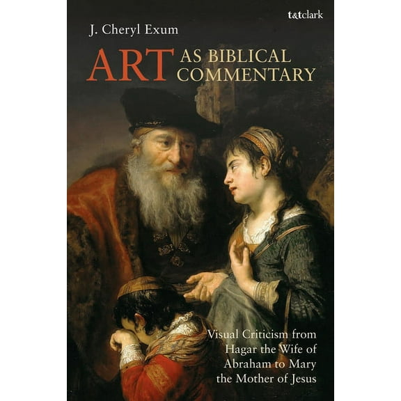 Library of Hebrew Bible/Old Testament St Art as Biblical Commentary: Visual Criticism from Hagar the Wife of Abraham to Mary the Mother of Jesus, (Paperback)