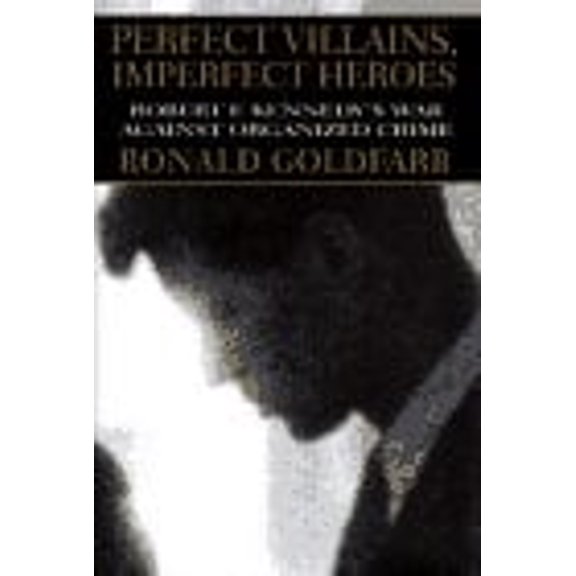 Pre-Owned Perfect Villians, Imperfect Heroes: Robert Kennedy's War Against Organized Crime (Hardcover) 0679435654 9780679435655